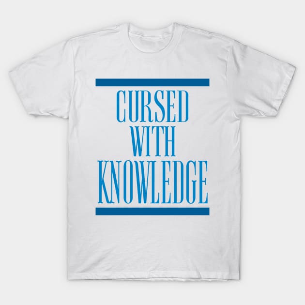CURSED WITH KNOWLEDGE T-Shirt by Tees4Chill